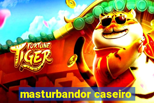 masturbandor caseiro